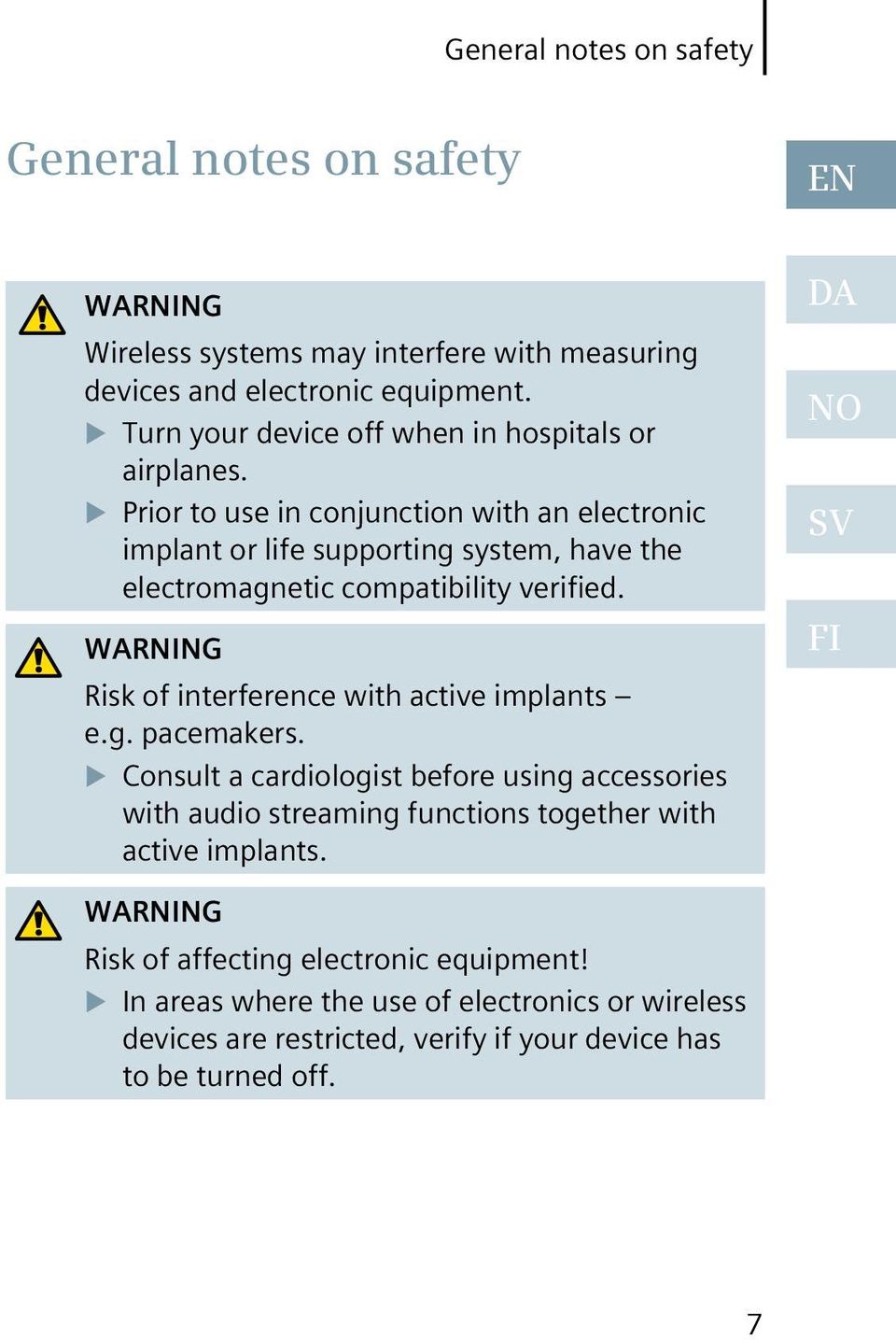 Prior to use in conjunction with an electronic implant or life supporting system, have the electromagnetic compatibility verified.