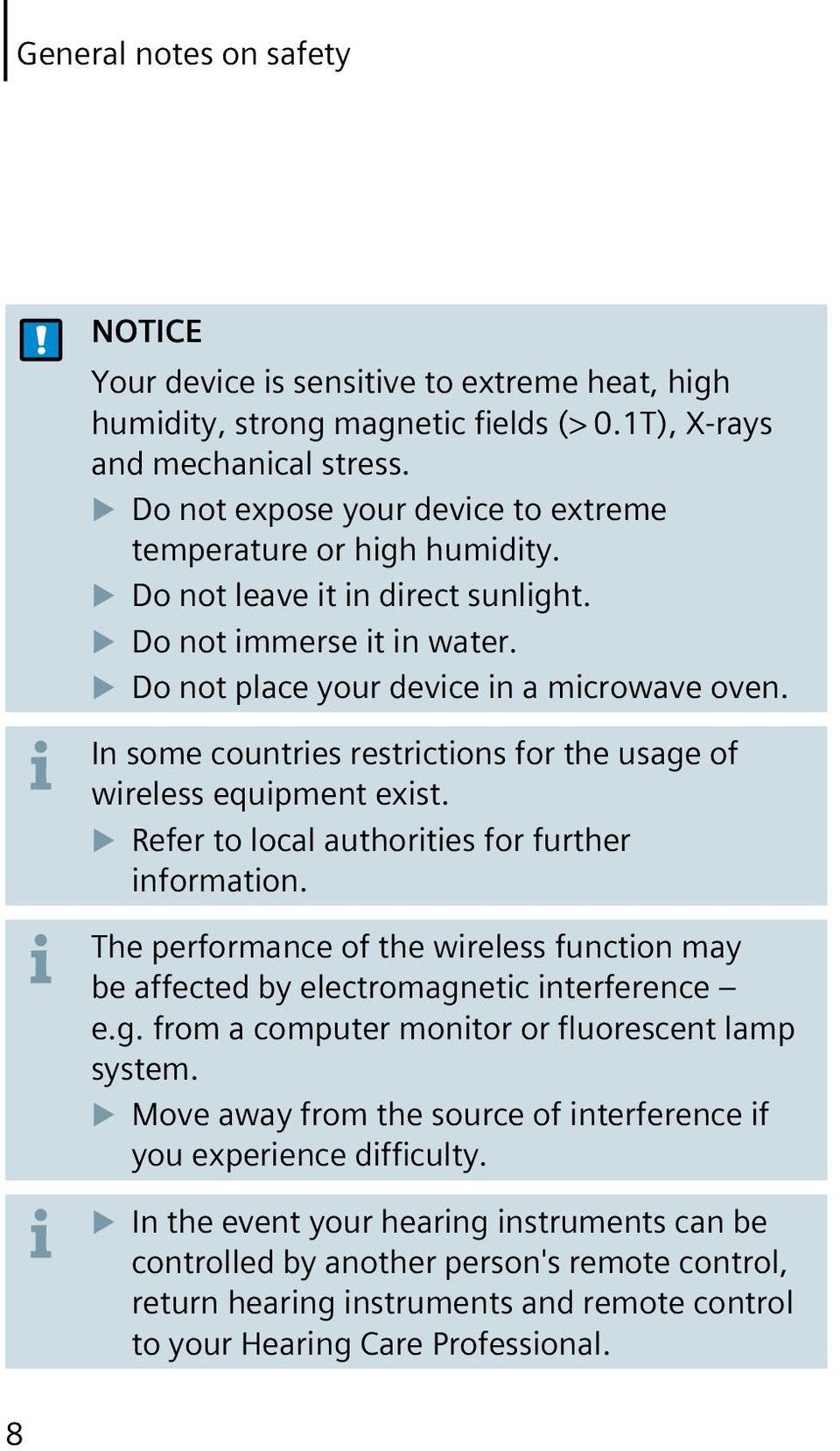 In some countries restrictions for the usage of wireless equipment exist. Refer to local authorities for further information.