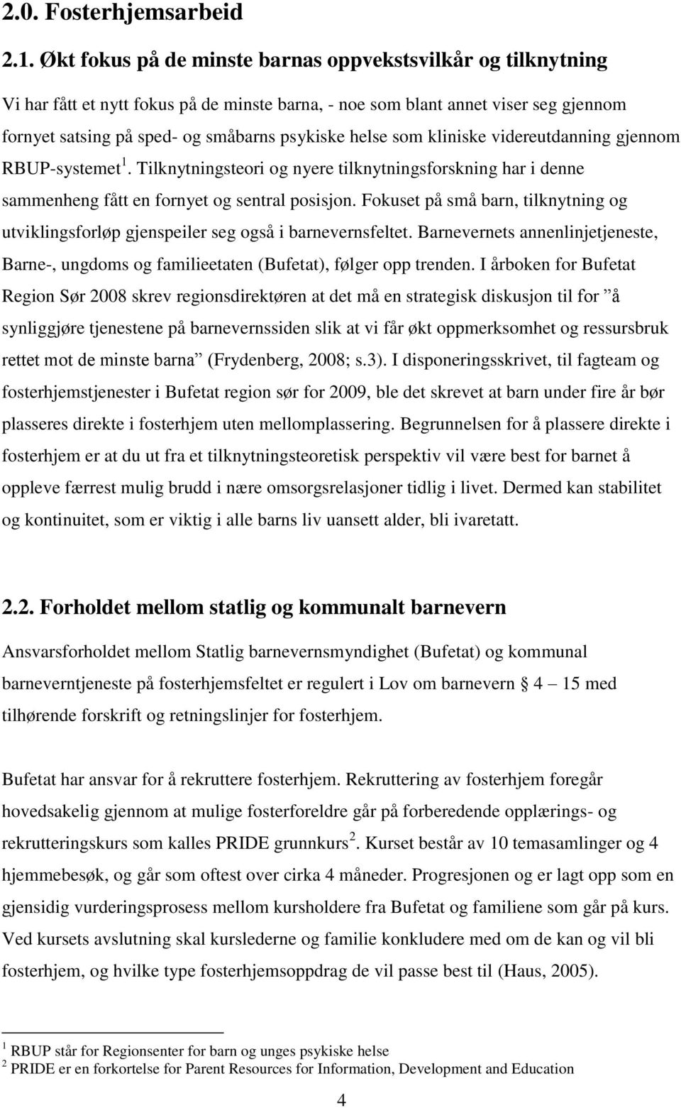 som kliniske videreutdanning gjennom RBUP-systemet 1. Tilknytningsteori og nyere tilknytningsforskning har i denne sammenheng fått en fornyet og sentral posisjon.