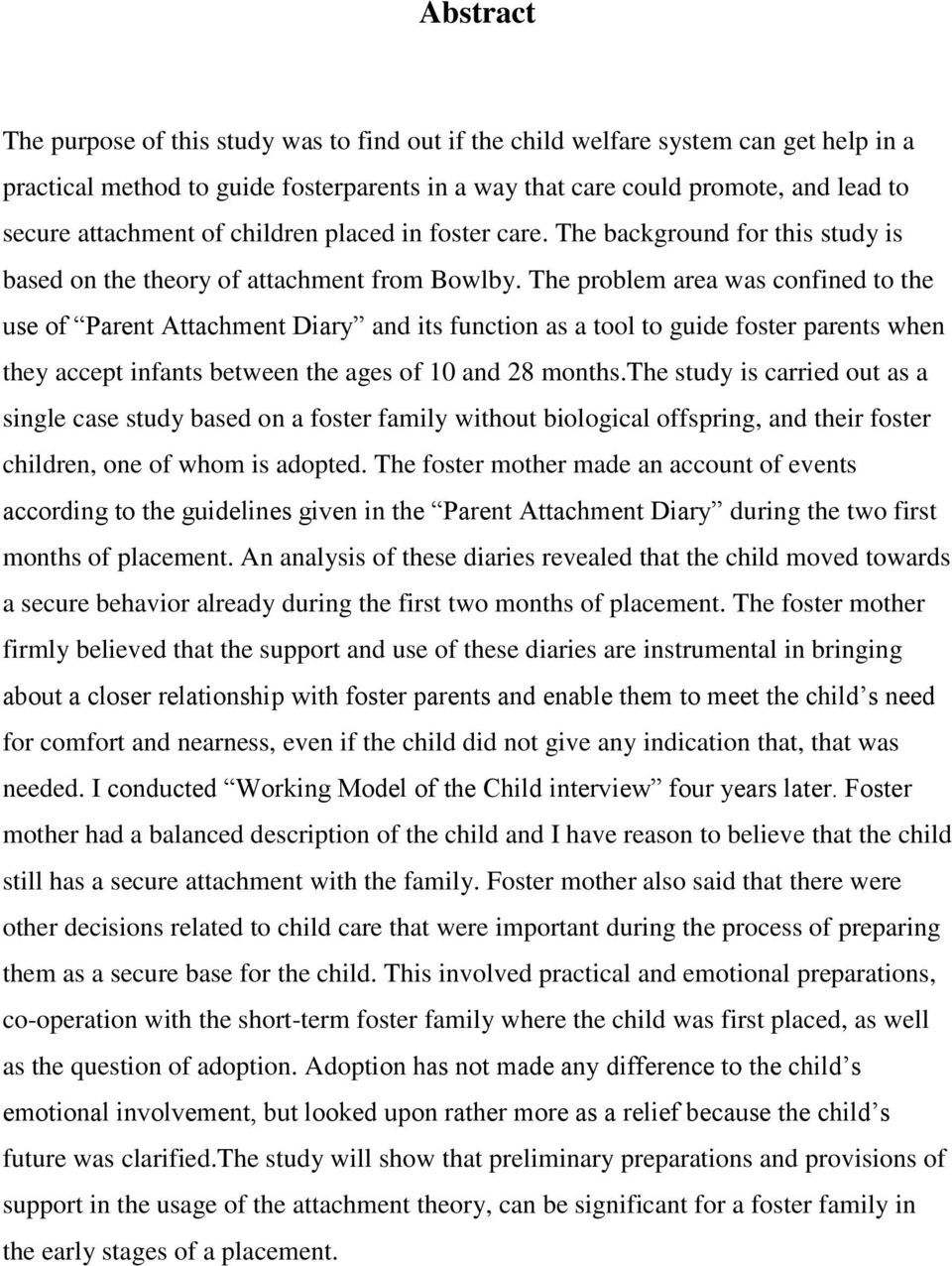 The problem area was confined to the use of Parent Attachment Diary and its function as a tool to guide foster parents when they accept infants between the ages of 10 and 28 months.