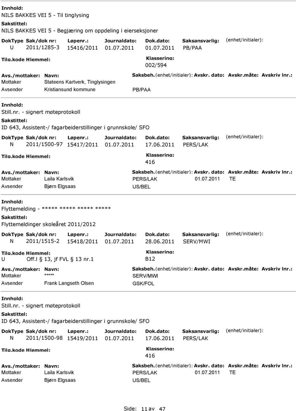 2011 416 Mottaker Laila Karlsvik T Bjørn lgsaas S/BL Flyttemelding - Flyttemeldinger skoleåret 2011/2012 2011/1515-2 15418/2011 28.06.