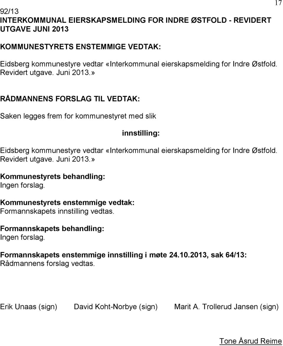 » 17 Saken legges frem for kommunestyret med slik Eidsberg kommunestyre vedtar » Formannskapets innstilling vedtas.