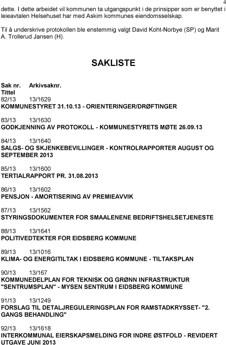 13 - ORIENTERINGER/DRØFTINGER 83/13 13/1630 GODKJENNING AV PROTOKOLL - KOMMUNESTYRETS MØTE 26.09.