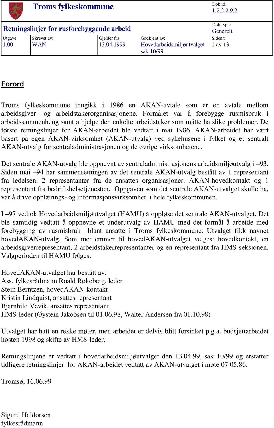 Formålet var å forebygge rusmisbruk i arbeidssammenheng samt å hjelpe den enkelte arbeidstaker som måtte ha slike problemer. De første retningslinjer for AKAN-arbeidet ble vedtatt i mai 1986.