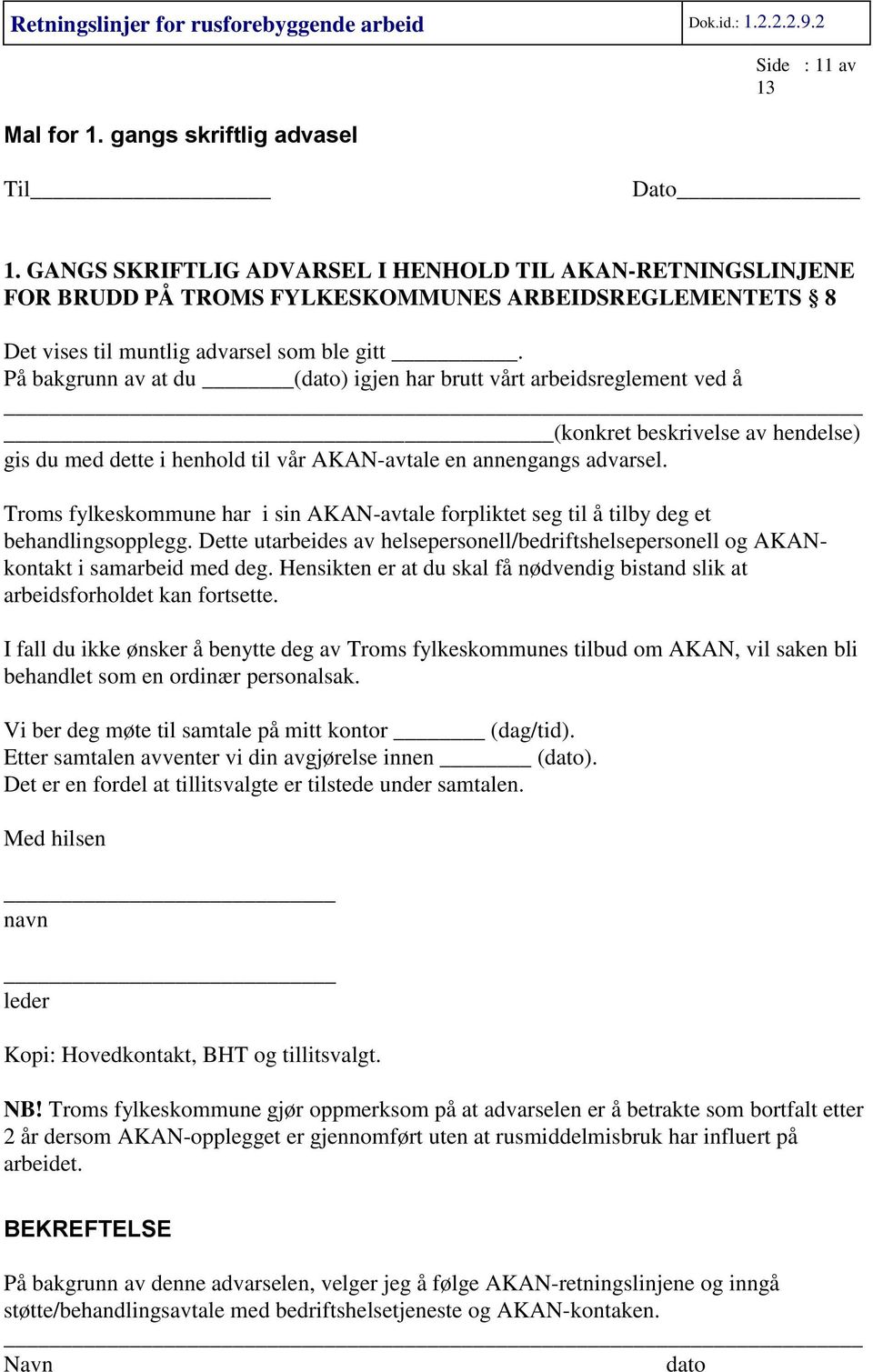 På bakgrunn av at du (dato) igjen har brutt vårt arbeidsreglement ved å (konkret beskrivelse av hendelse) gis du med dette i henhold til vår AKAN-avtale en annengangs advarsel.