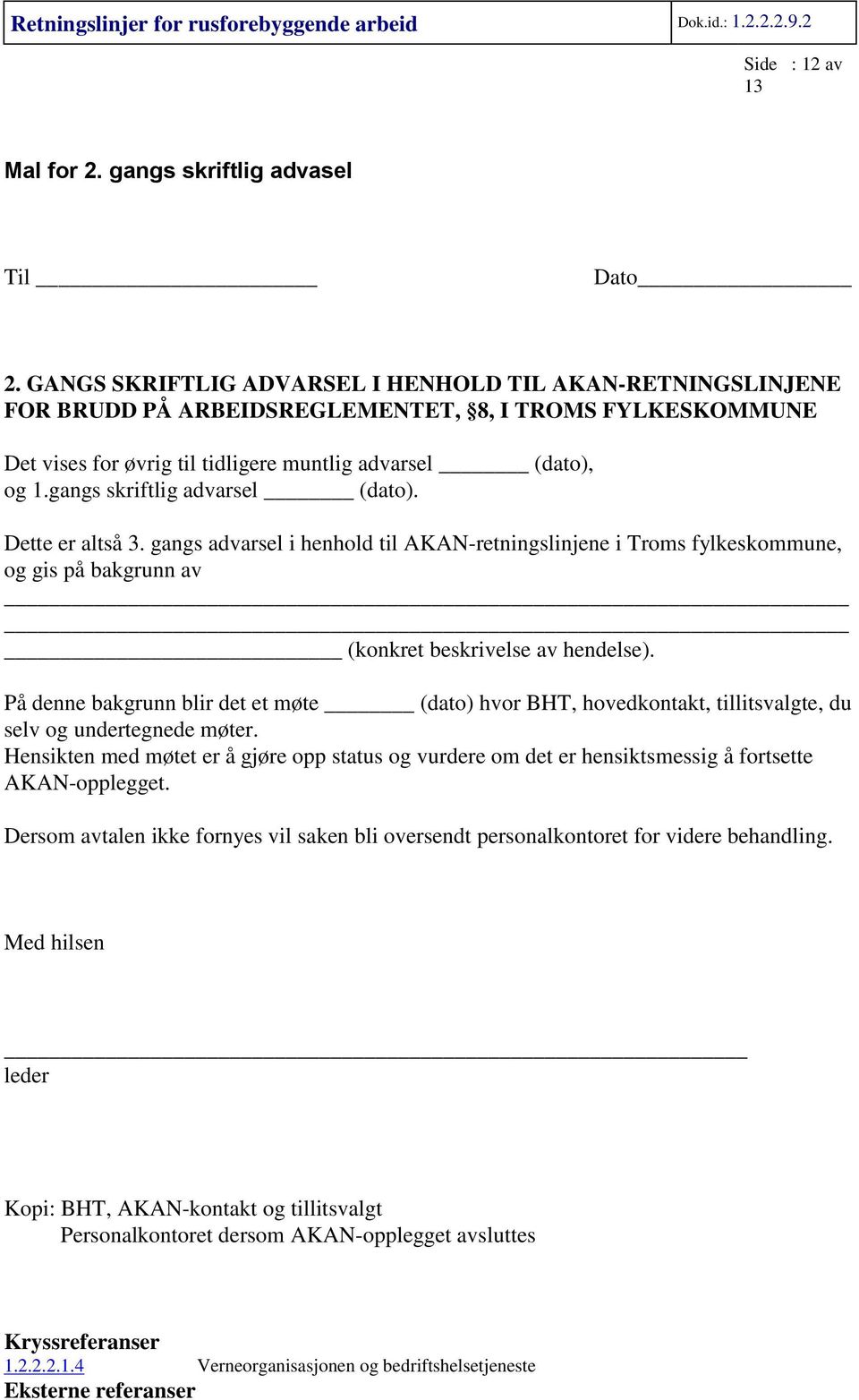 gangs skriftlig advarsel (dato). Dette er altså 3. gangs advarsel i henhold til AKAN-retningslinjene i Troms fylkeskommune, og gis på bakgrunn av (konkret beskrivelse av hendelse).