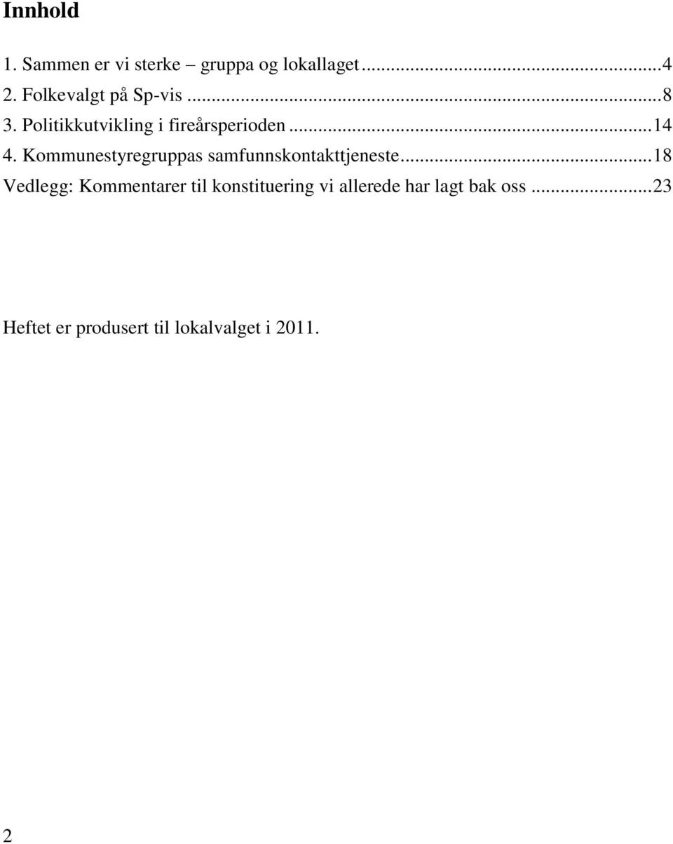 Kommunestyregruppas samfunnskontakttjeneste.