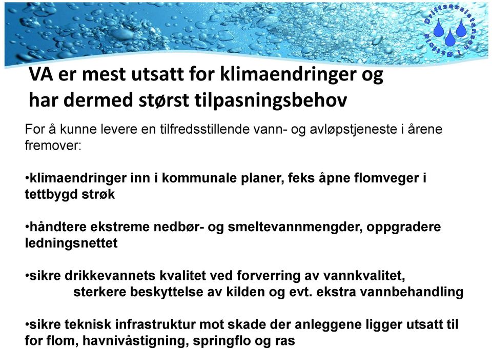 og smeltevannmengder, oppgradere ledningsnettet sikre drikkevannets kvalitet ved forverring av vannkvalitet, sterkere beskyttelse av