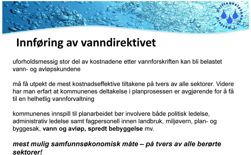 Videre har man erfart at kommunenes deltakelse i planprosessen er avgjørende for å få til en helhetlig vannforvaltning kommunenes innspill til