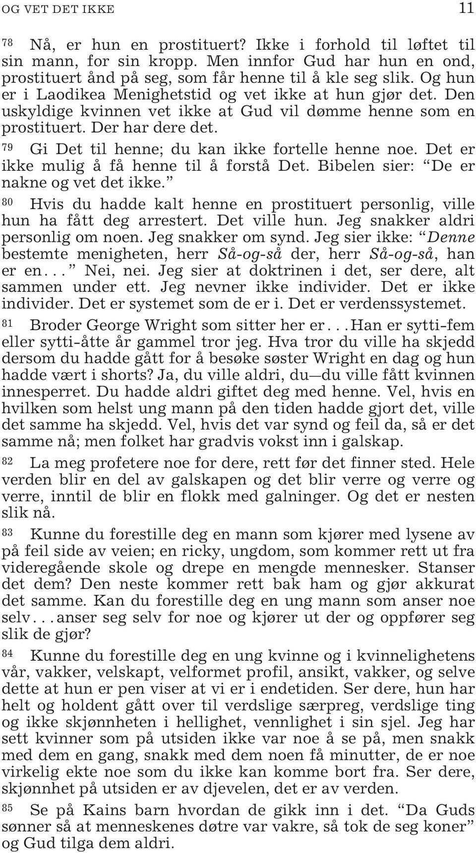 79 Gi Det til henne; du kan ikke fortelle henne noe. Det er ikke mulig å få henne til å forstå Det. Bibelen sier: De er nakne og vet det ikke.