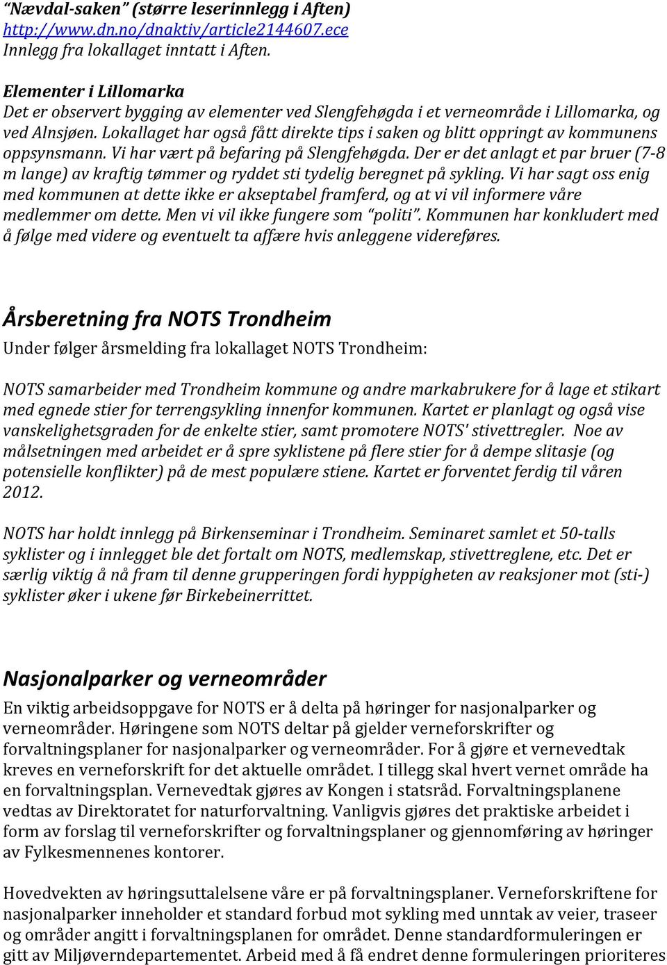 Lokallaget har også fått direkte tips i saken og blitt oppringt av kommunens oppsynsmann. Vi har vært på befaring på Slengfehøgda.