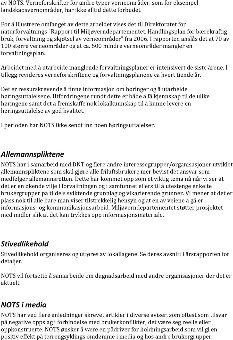 Handlingsplan for bærekraftig bruk, forvaltning og skjøtsel av verneområder" fra 2006. I rapporten anslås det at 70 av 100 større verneområder og at ca.