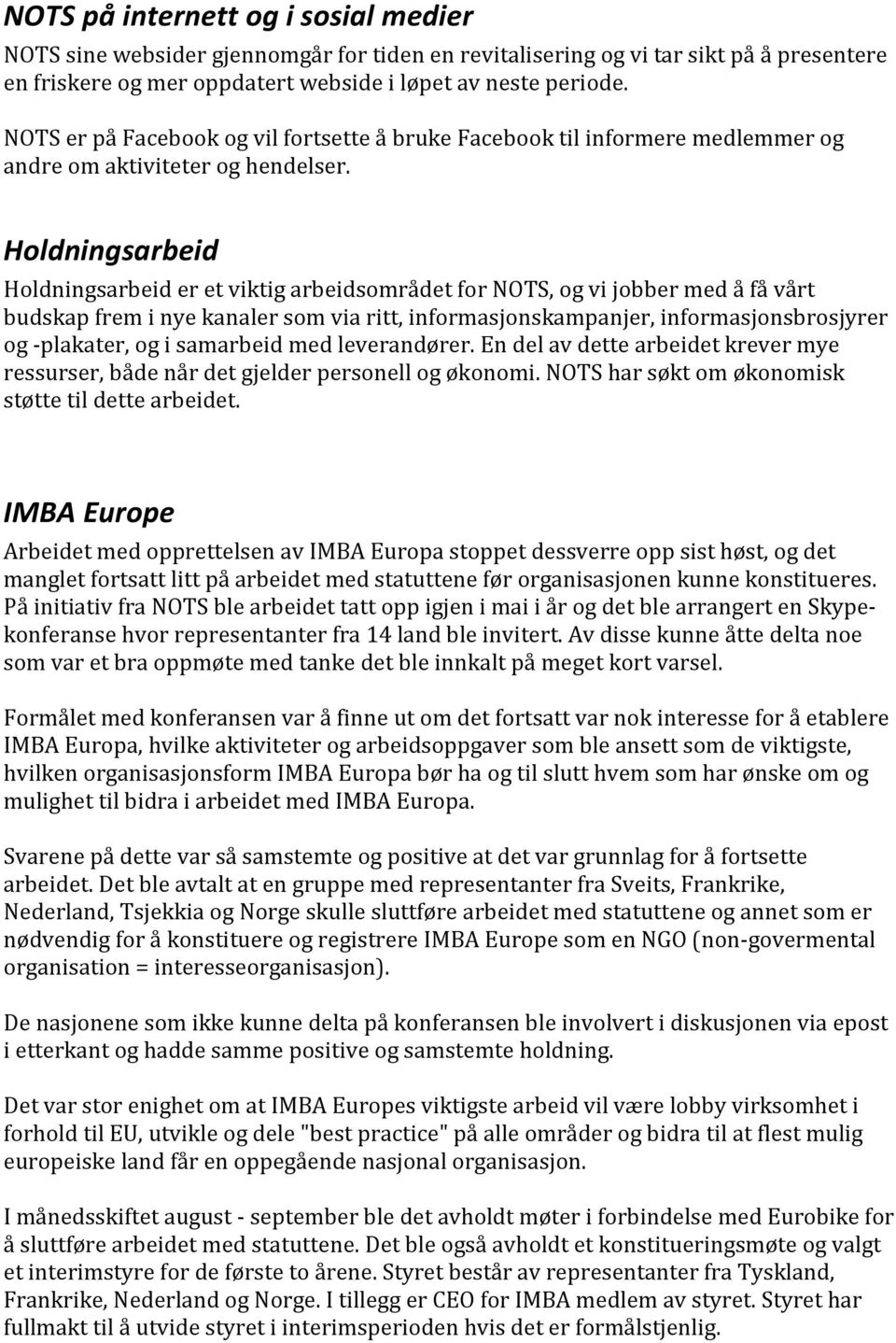 Holdningsarbeid Holdningsarbeid er et viktig arbeidsområdet for NOTS, og vi jobber med å få vårt budskap frem i nye kanaler som via ritt, informasjonskampanjer, informasjonsbrosjyrer og -plakater, og