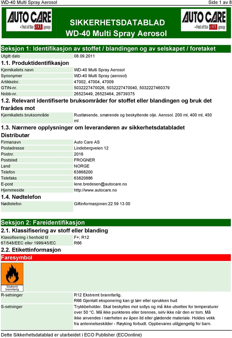 Aerosol. 200 ml, 400 ml, 450 ml 1.3. Nærmere opplysninger om leverandøren av sikkerhetsdatabladet Distributør Firmanavn Auto Care AS Postadresse Lindebergveien 12 Postnr.