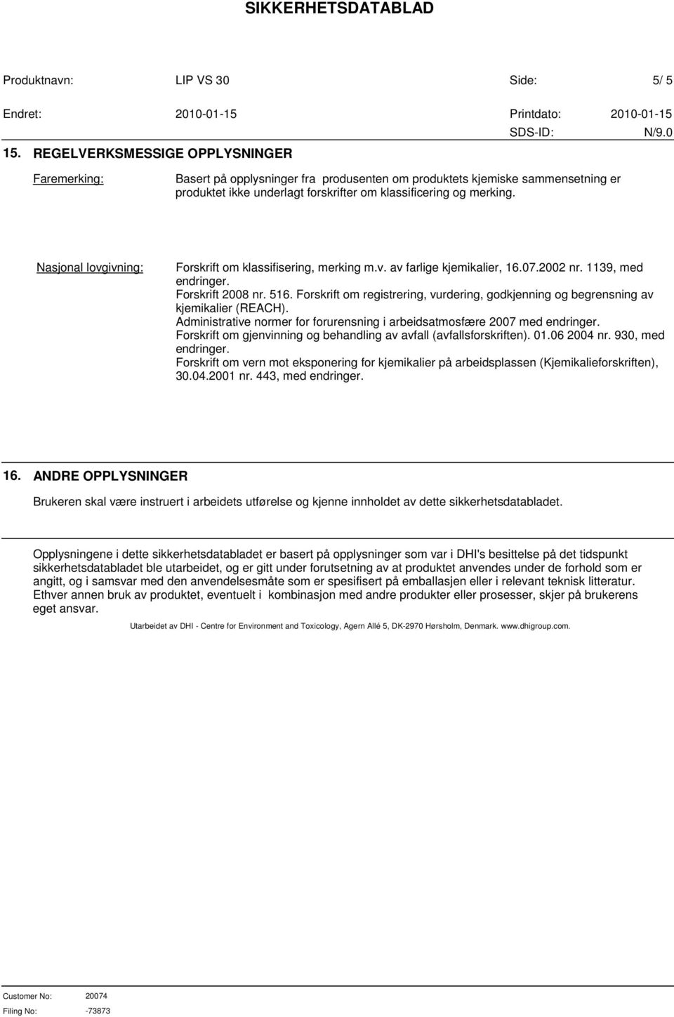 Forskrift om registrering, vurdering, godkjenning og begrensning av kjemikalier (REACH). Administrative normer for forurensning i arbeidsatmosfære 2007 med endringer.