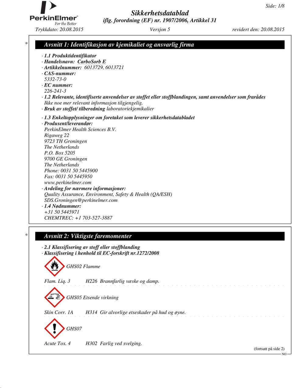 Bruk av stoffet/ tilberedning laboratoriekjemikalier 1.3 Enkeltopplysninger om foretaket som leverer sikkerhetsdatabladet Produsent/leverandør: PerkinElmer Health Sciences B.V.