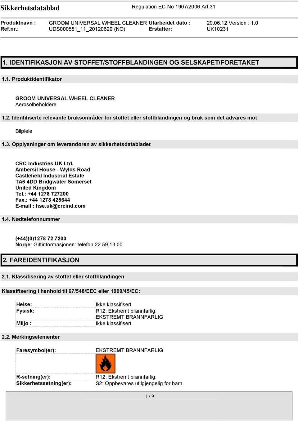 Ambersil House - Wylds Road Castlefield Industrial Estate TA6 4DD Bridgwater Somerset United Kingdom Tel.: +44 1278 727200 Fax.: +44 1278 425644 E-mail : hse.uk@crcind.com 1.4. Nødtelefonnummer (+44)(0)1278 72 7200 Norge: Giftinformasjonen: telefon 22 59 13 00 2.