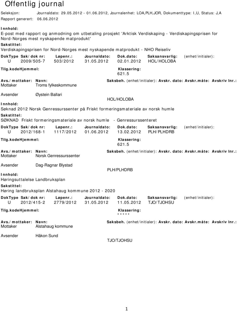 06.2012 E-post med rapport og anmodning om utbetaling prosjekt 'Arktisk Verdiskaping - Verdiskapingsprisen for Nord-Norges mest nyskapende matprodukt' Verdiskapingsprisen for Nord-Norges mest