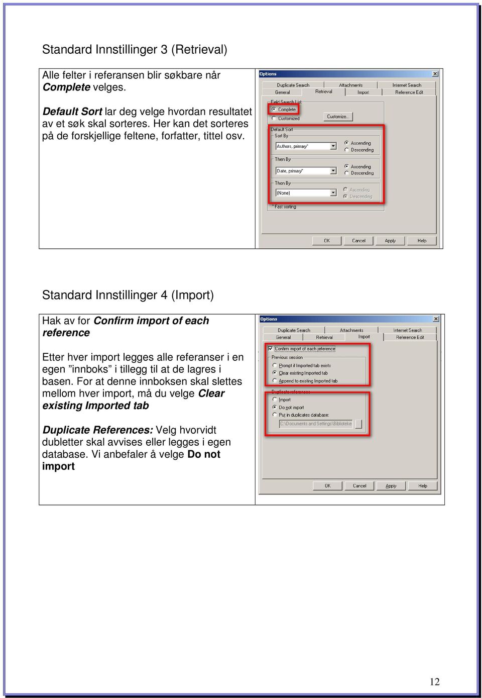 Standard Innstillinger 4 (Import) Hak av for Confirm import of each reference Etter hver import legges alle referanser i en egen innboks i tillegg til at de