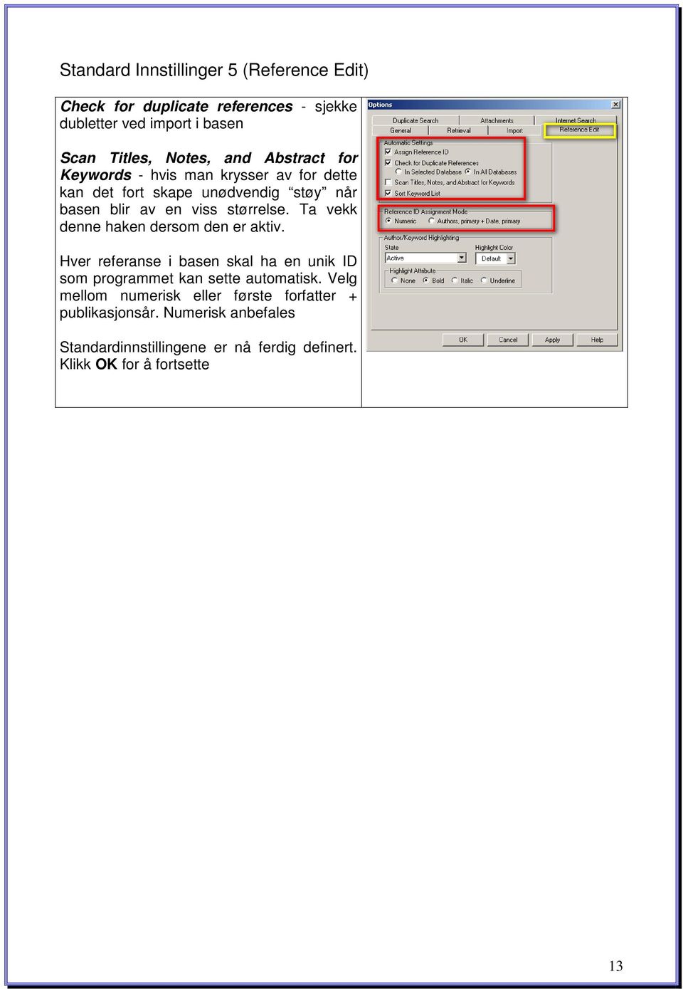 Ta vekk denne haken dersom den er aktiv. Hver referanse i basen skal ha en unik ID som programmet kan sette automatisk.