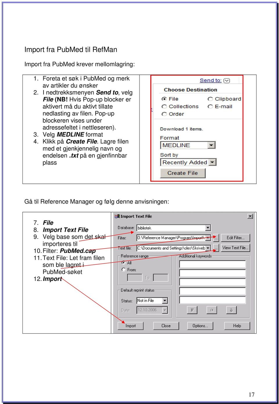 Pop-up blockeren vises under adressefeltet i nettleseren). 3. Velg MEDLINE format 4. Klikk på Create File. Lagre filen med et gjenkjennelig navn og endelsen.