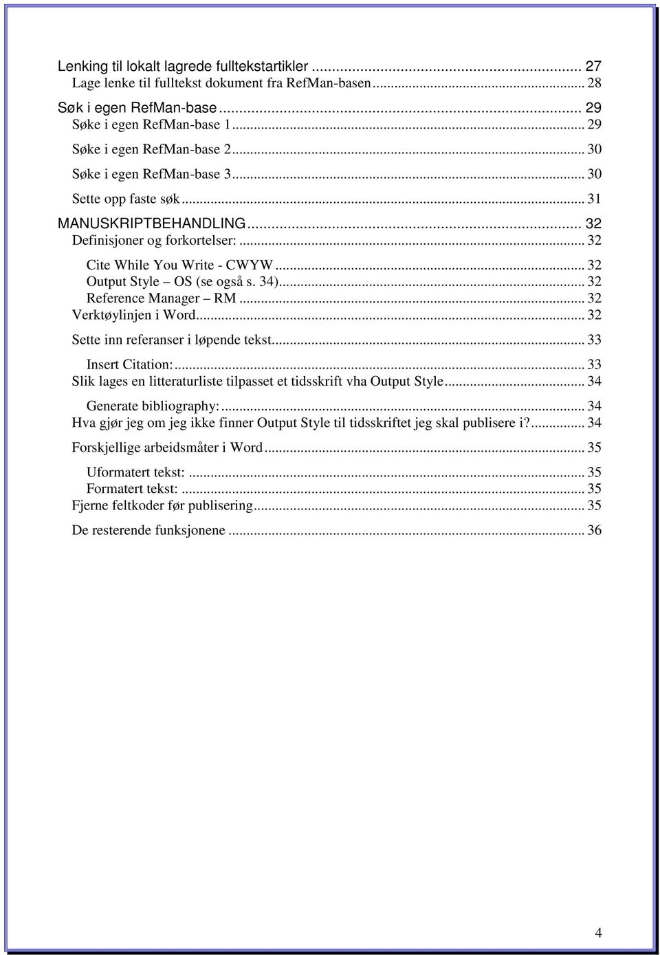 .. 32 Reference Manager RM... 32 Verktøylinjen i Word... 32 Sette inn referanser i løpende tekst... 33 Insert Citation:... 33 Slik lages en litteraturliste tilpasset et tidsskrift vha Output Style.