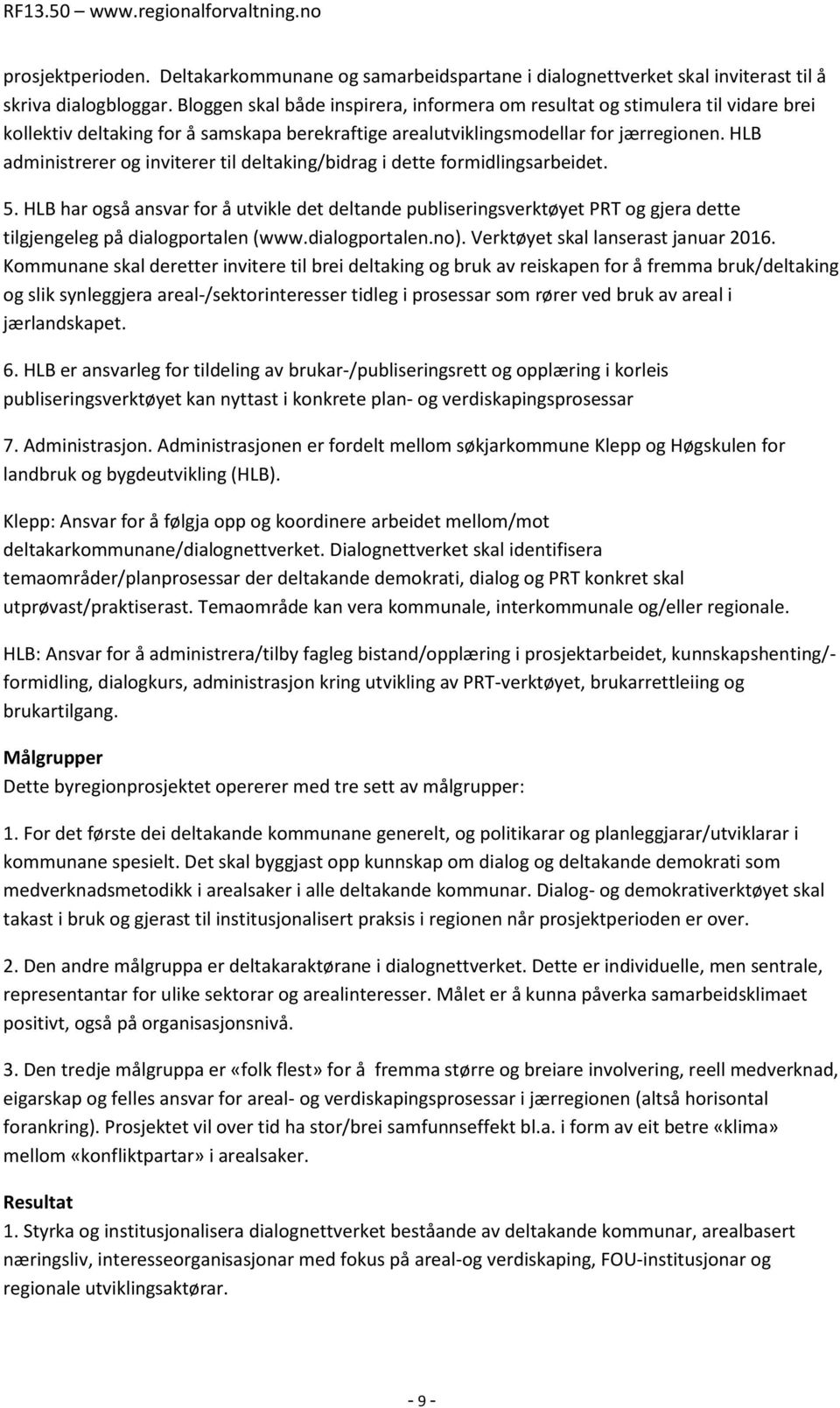 HLB administrerer og inviterer til deltaking/bidrag i dette formidlingsarbeidet. 5.