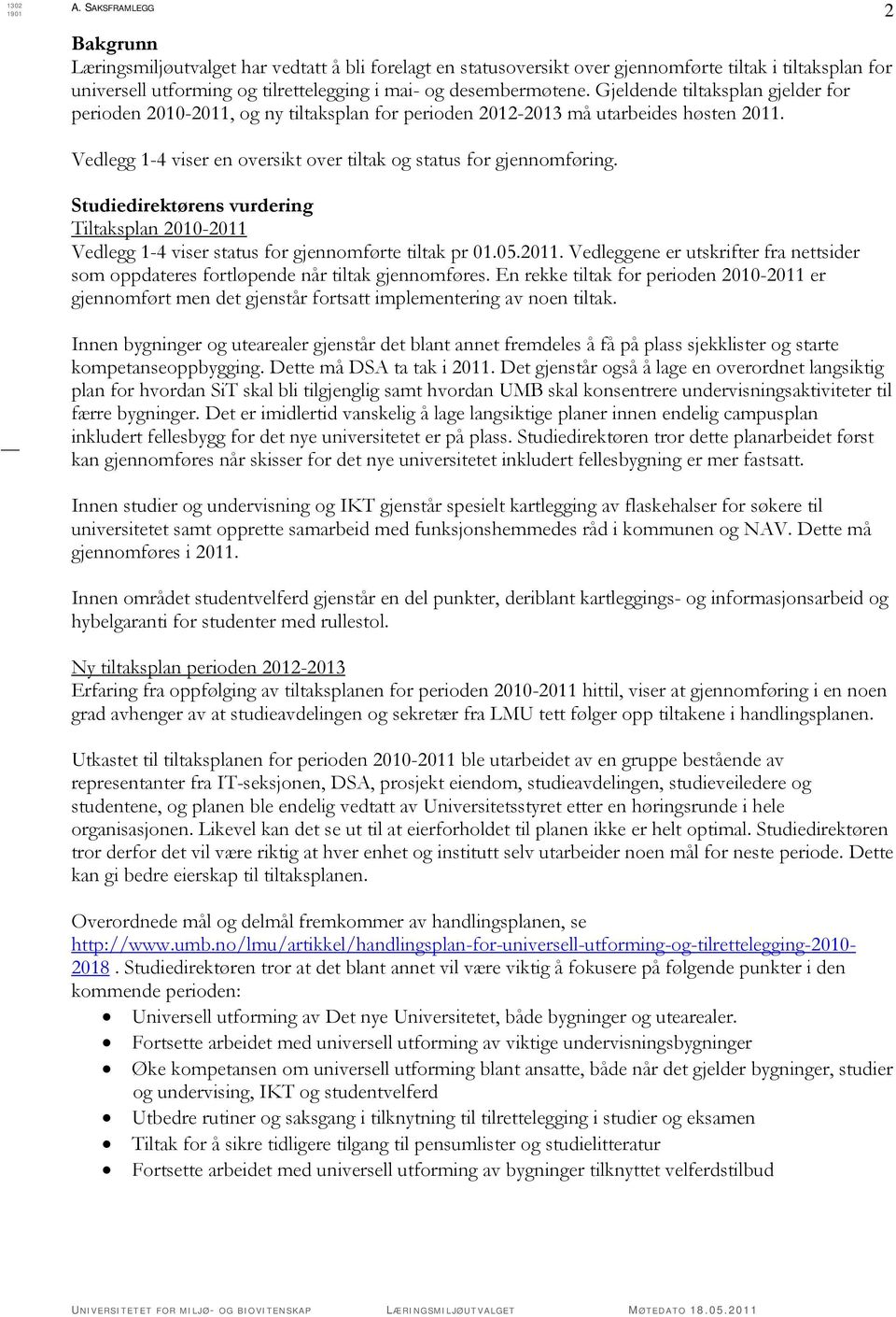 Vedlegg 1-4 viser en oversikt over tiltak og status for gjennomføring. Studiedirektørens vurdering Tiltaksplan 2010-2011 