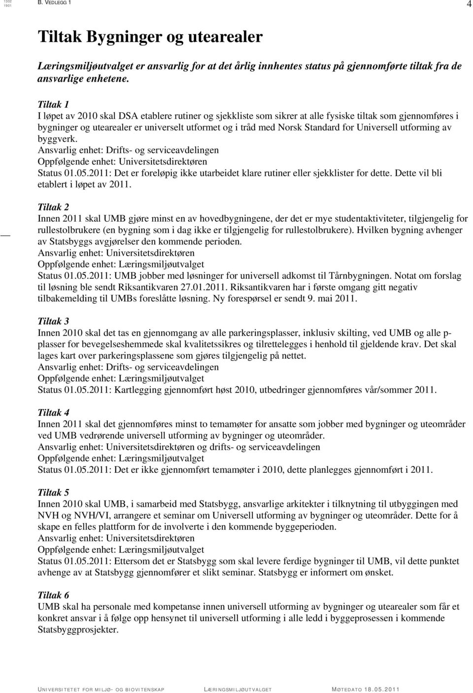 Universell utforming av byggverk. Ansvarlig enhet: Drifts- og serviceavdelingen Oppfølgende enhet: Universitetsdirektøren Status 01.05.