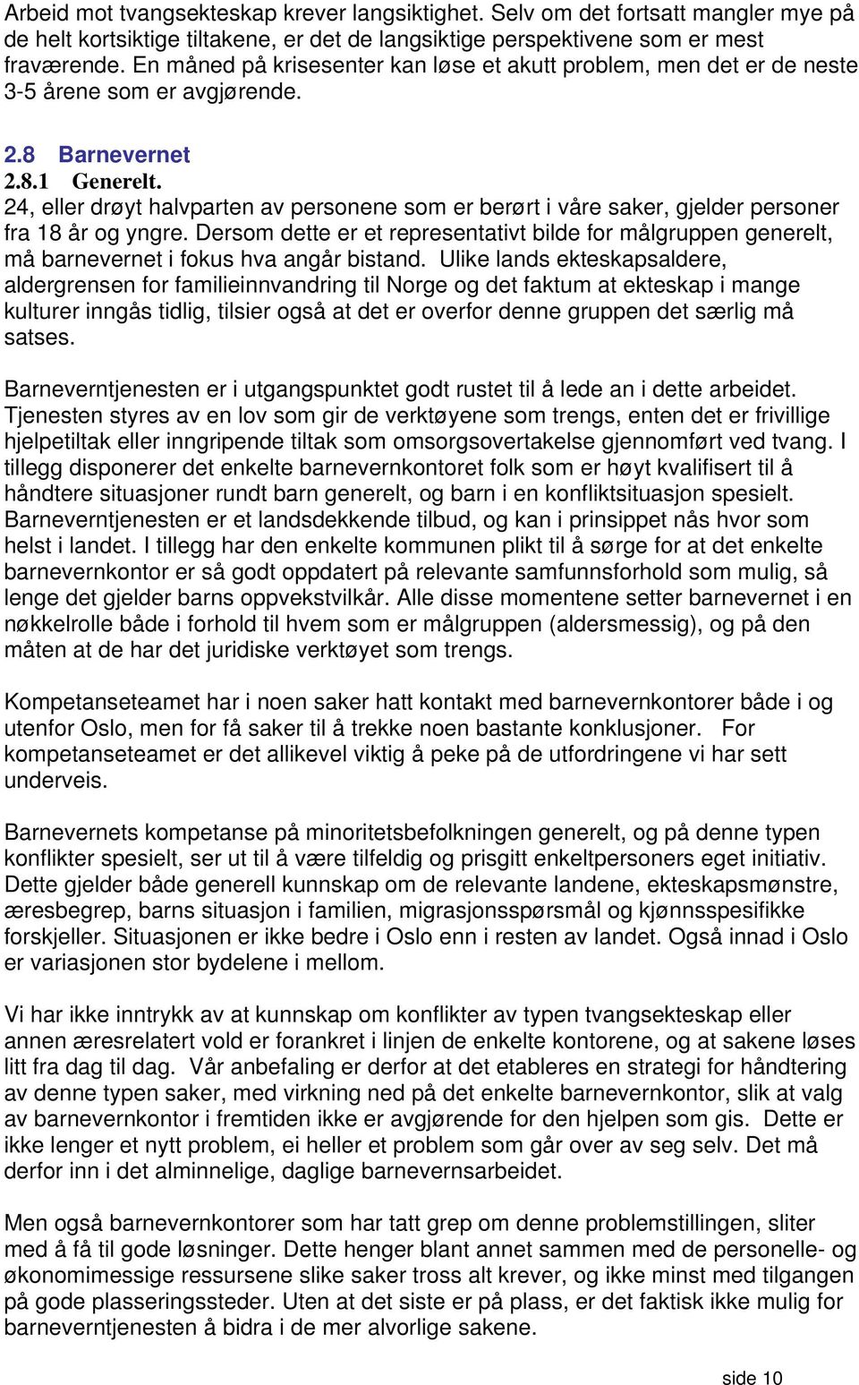 24, eller drøyt halvparten av personene som er berørt i våre saker, gjelder personer fra 18 år og yngre.