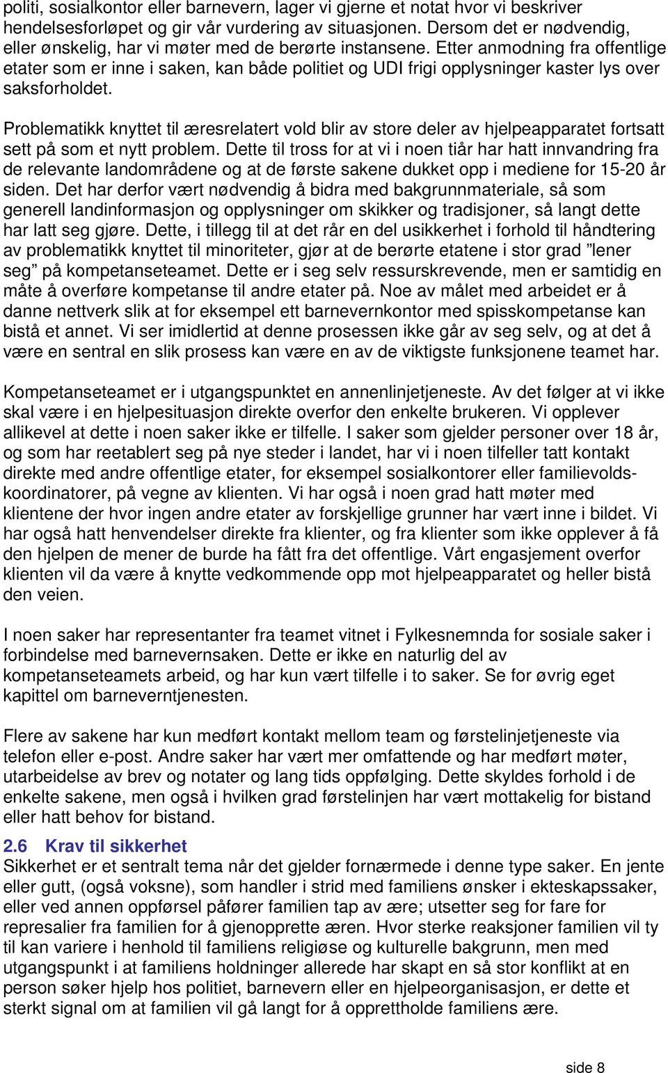 Etter anmodning fra offentlige etater som er inne i saken, kan både politiet og UDI frigi opplysninger kaster lys over saksforholdet.