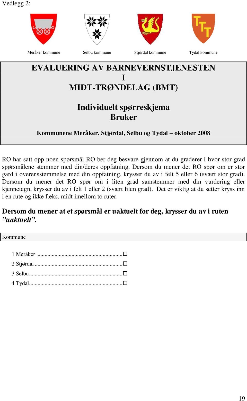 Dersom du mener det RO spør om er stor gard i overensstemmelse med din oppfatning, krysser du av i felt 5 eller 6 (svært ).