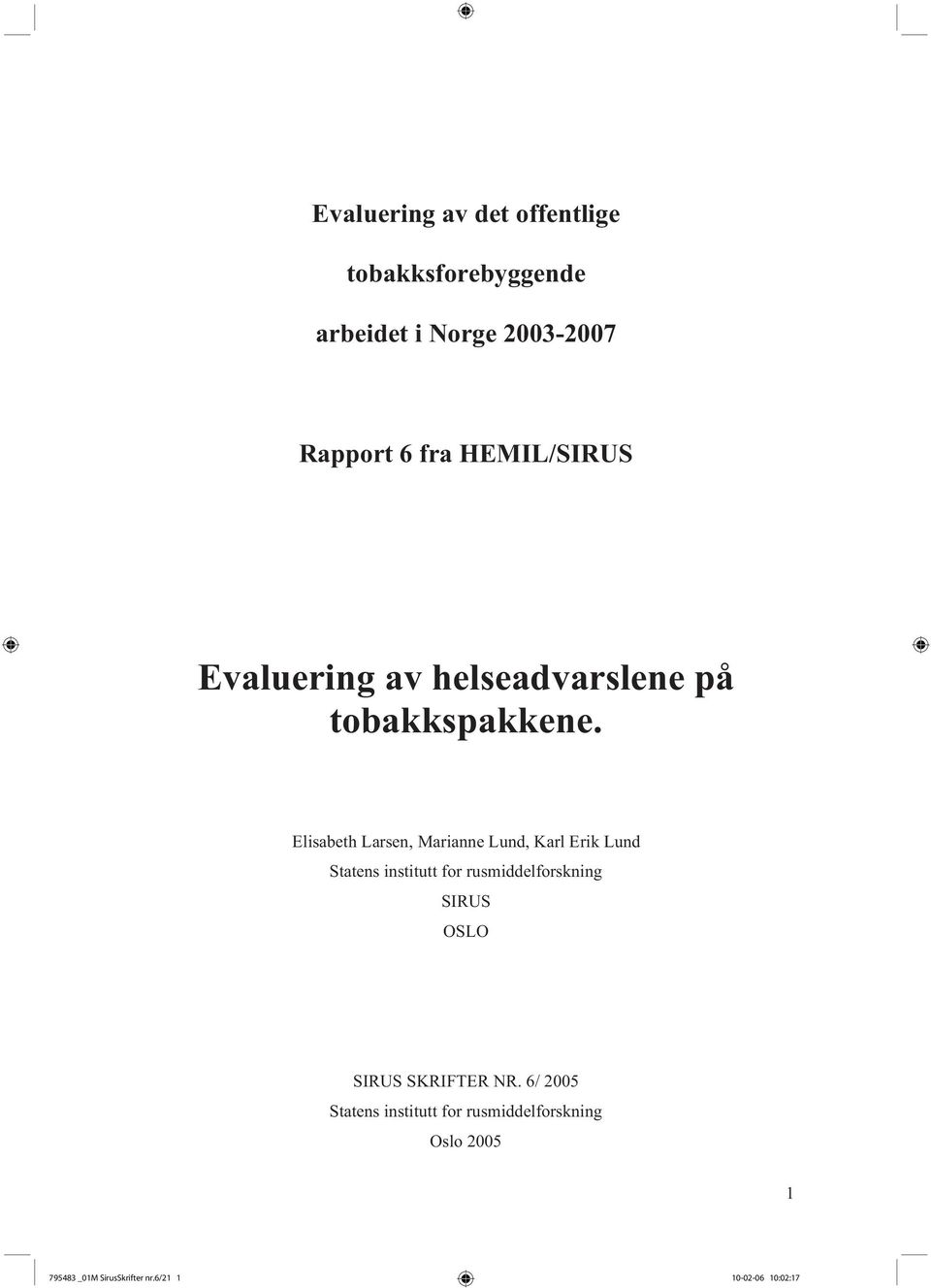 Elisabeth Larsen, Marianne Lund, Karl Erik Lund Statens institutt for rusmiddelforskning SIRUS