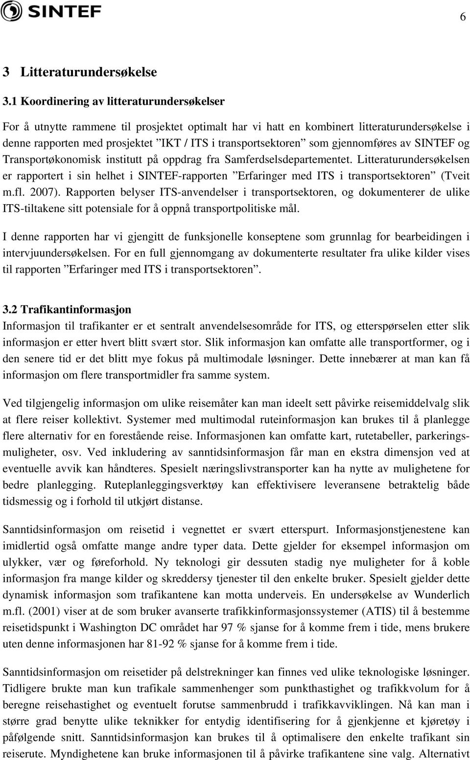 som gjennomføres av SINTEF og Transportøkonomisk institutt på oppdrag fra Samferdselsdepartementet.