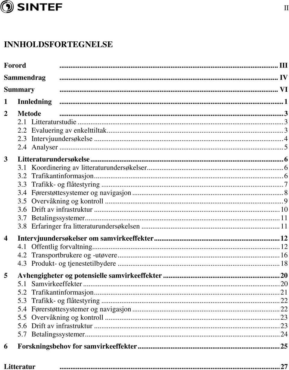 5 Overvåkning og kontroll...9 3.6 Drift av infrastruktur...10 3.7 Betalingssystemer...11 3.8 Erfaringer fra litteraturundersøkelsen...11 4 Intervjuundersøkelser om samvirkeeffekter...12 4.