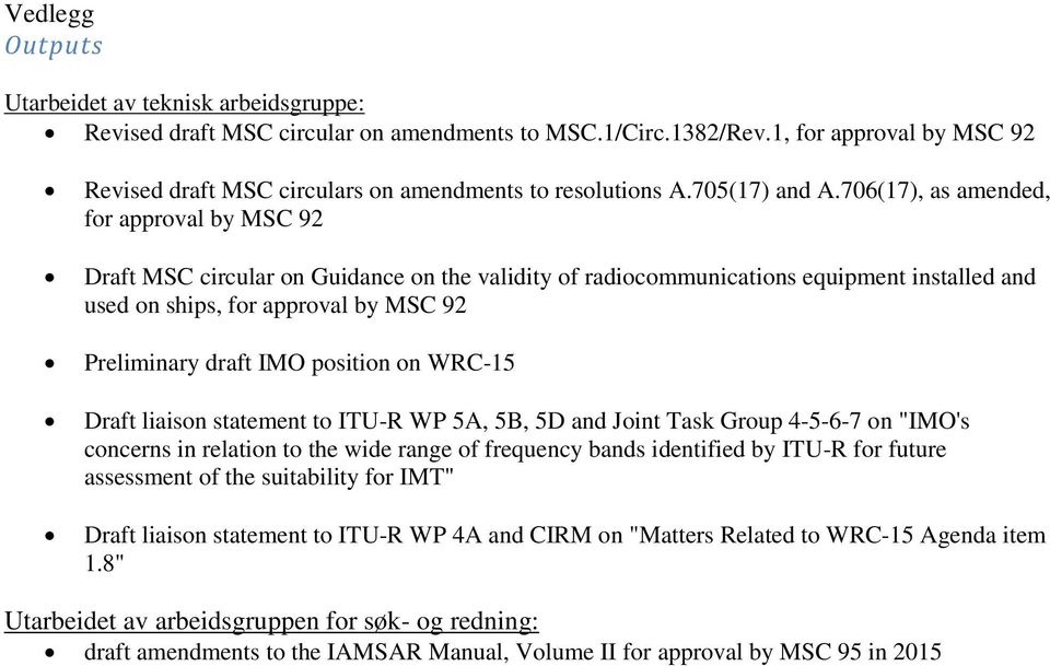 706(17), as amended, for approval by MSC 92 Draft MSC circular on Guidance on the validity of radiocommunications equipment installed and used on ships, for approval by MSC 92 Preliminary draft IMO
