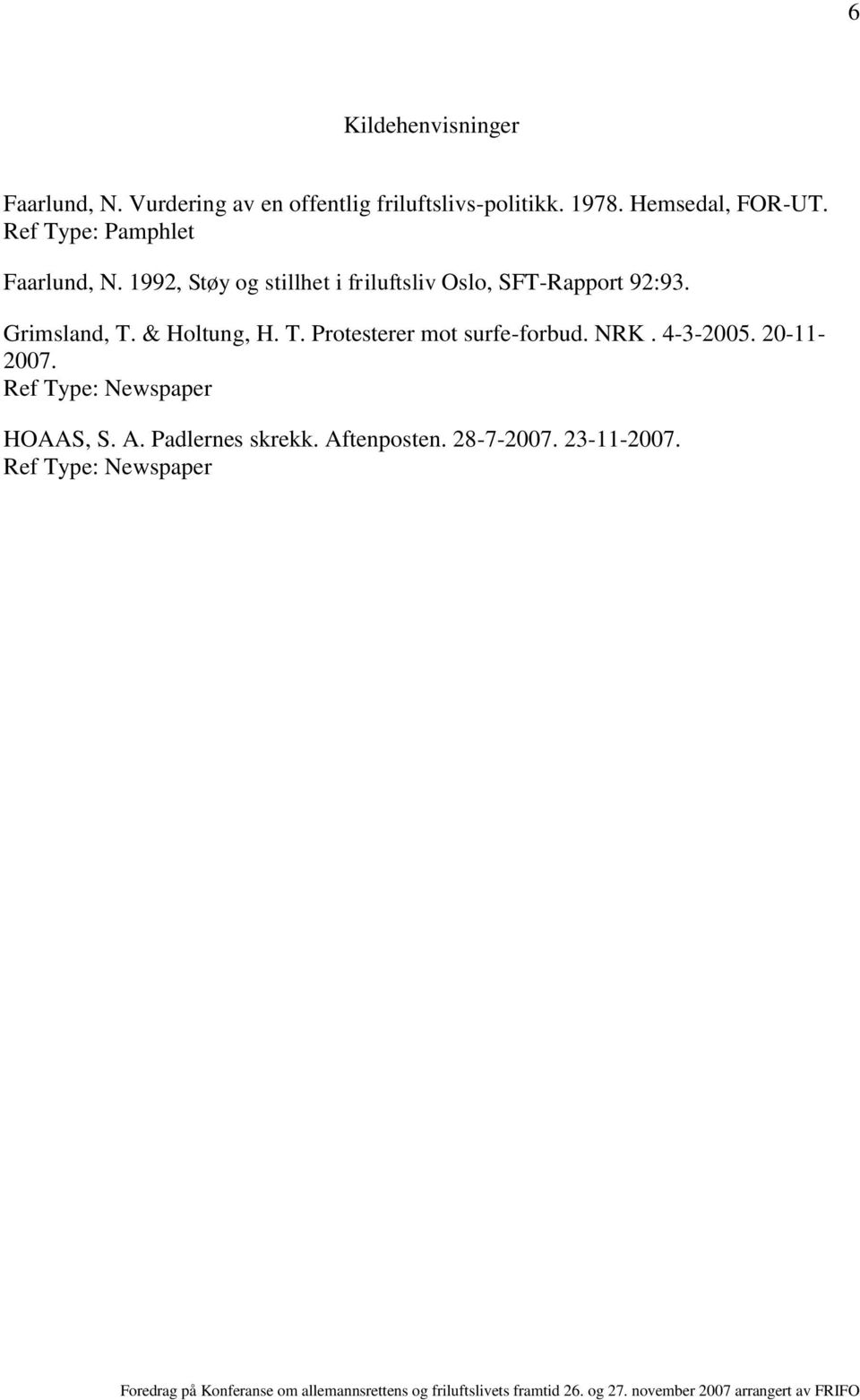 1992, Støy og stillhet i friluftsliv Oslo, SFT-Rapport 92:93. Grimsland, T.