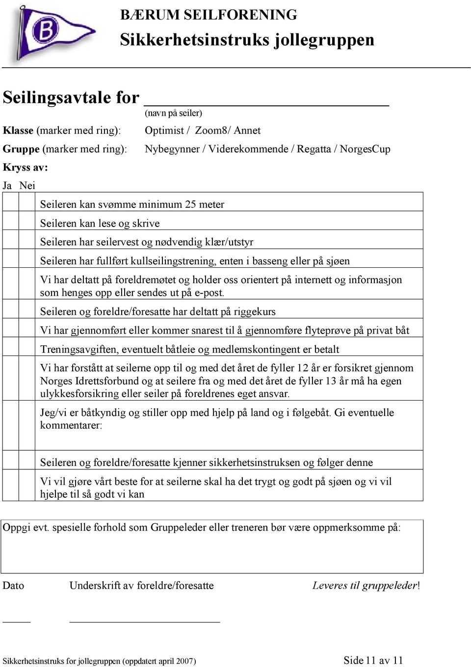 foreldremøtet og holder oss orientert på internett og informasjon som henges opp eller sendes ut på e-post.