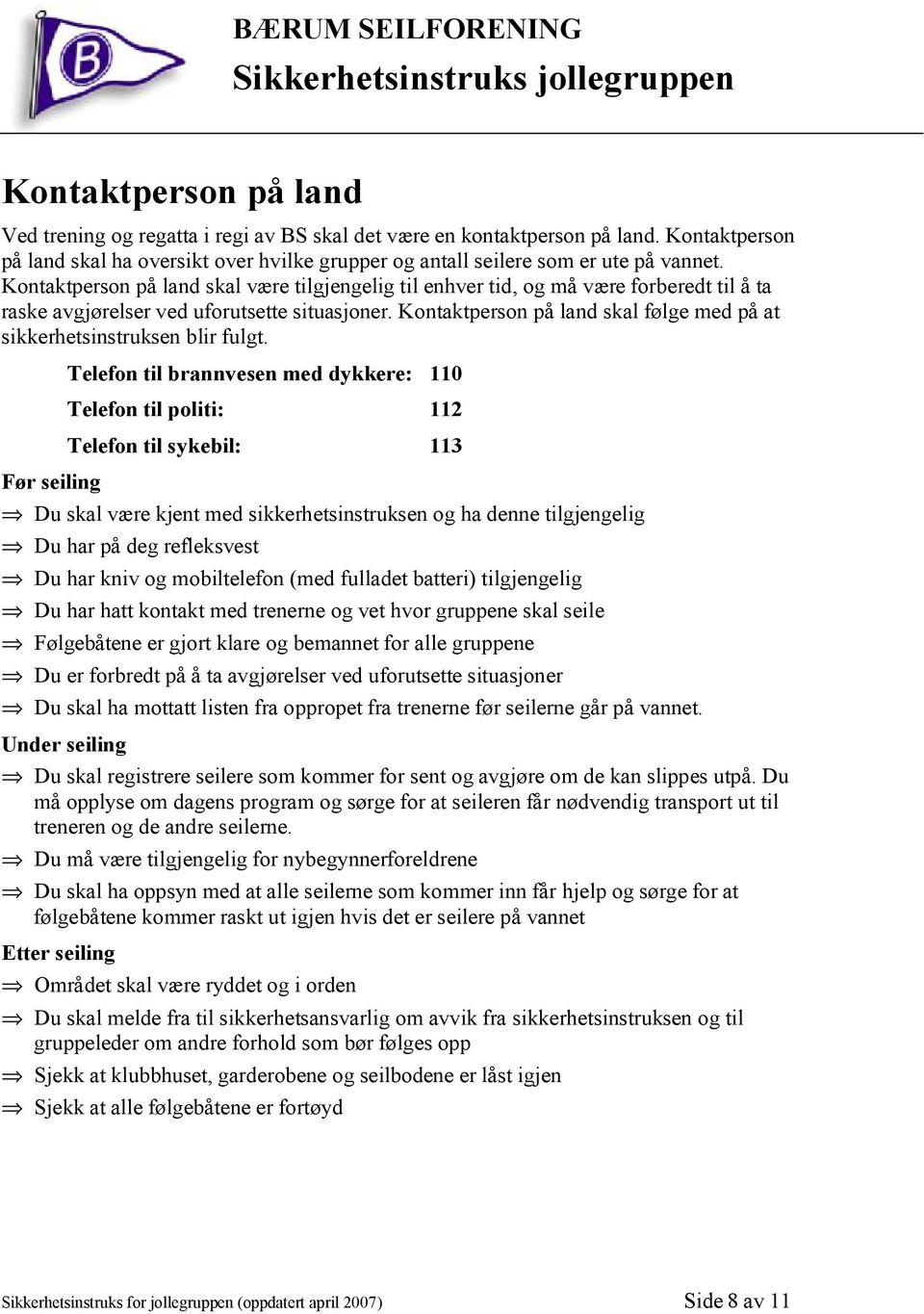 Kontaktperson på land skal følge med på at sikkerhetsinstruksen blir fulgt.