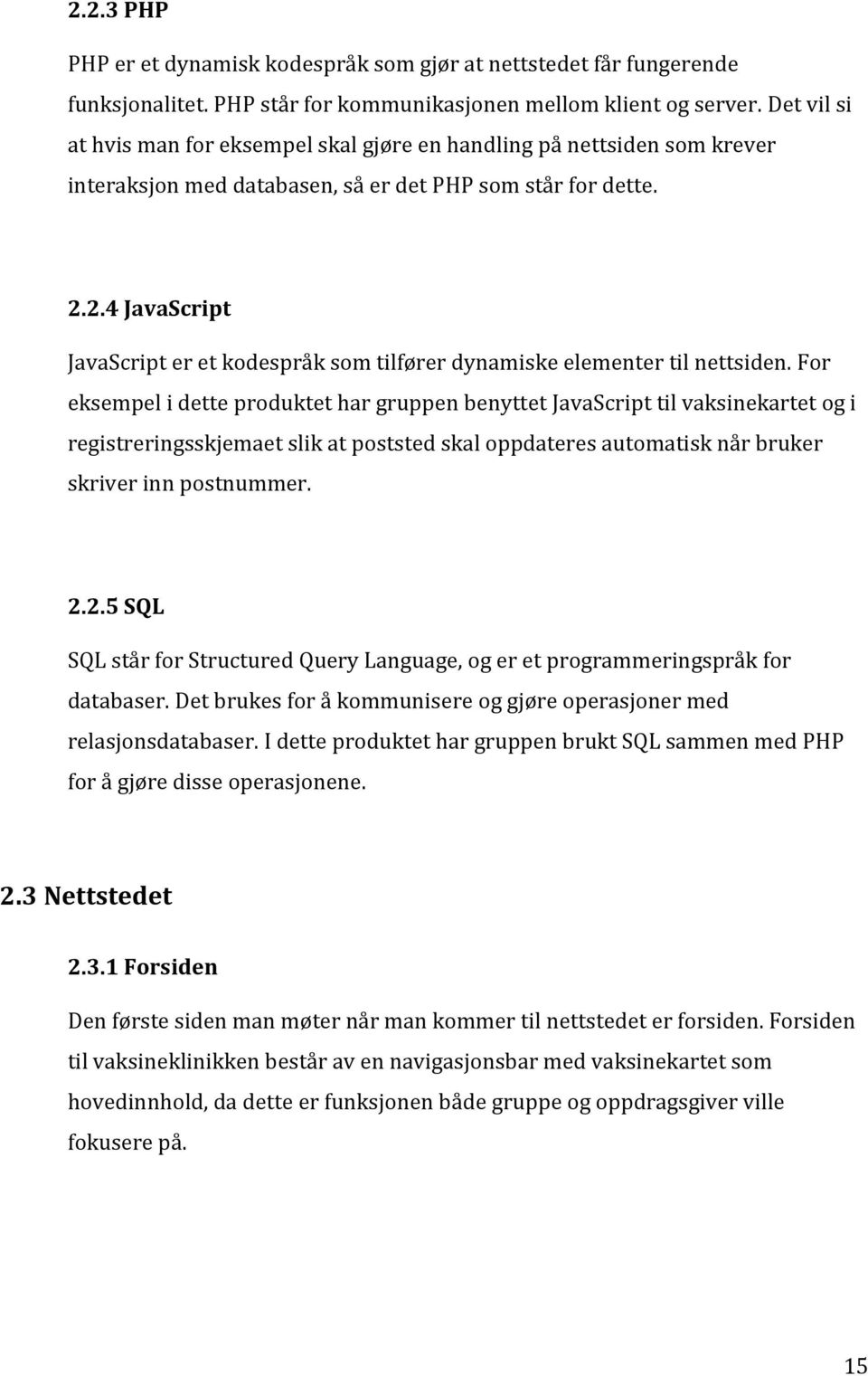 2.4 JavaScript JavaScript er et kodespråk som tilfører dynamiske elementer til nettsiden.