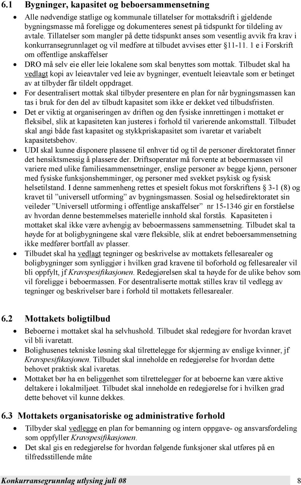 1 e i Forskrift om offentlige anskaffelser DRO må selv eie eller leie lokalene som skal benyttes som mottak.