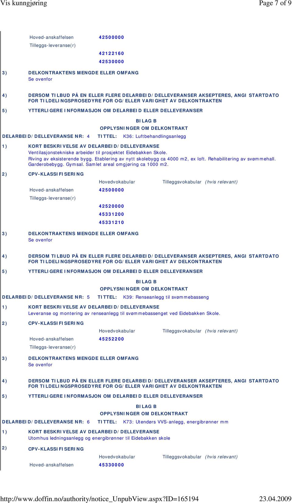 Hoved-anskaffelsen 42500000 42520000 45331200 45331210 DELARBEID/DELLEVERANSE NR: 5 TITTEL: K39: Renseanlegg til svømmebasseng Leveranse og