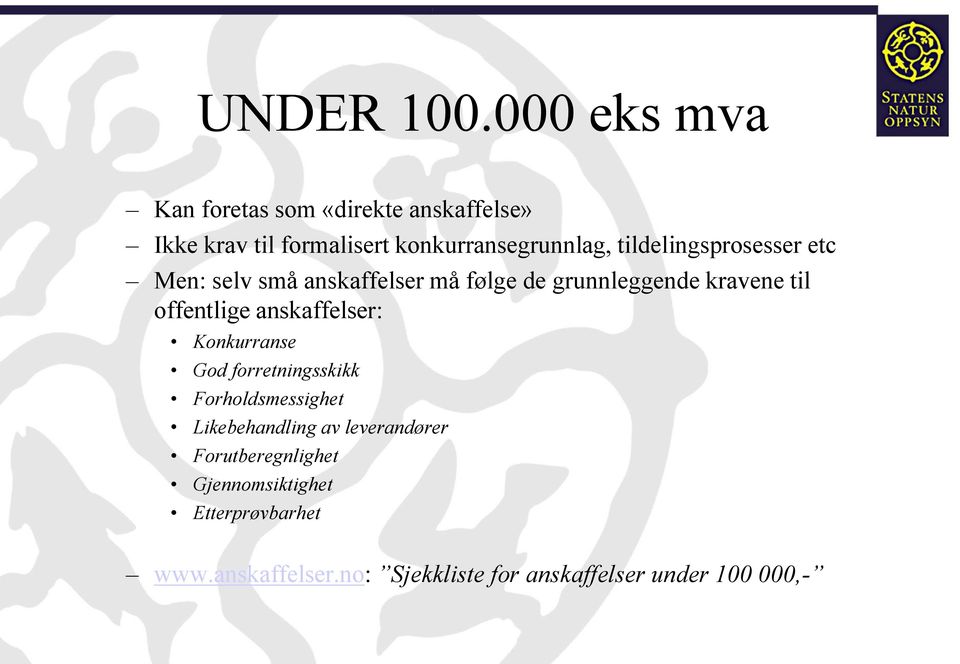 tildelingsprosesser etc Men: selv små anskaffelser må følge de grunnleggende kravene til offentlige