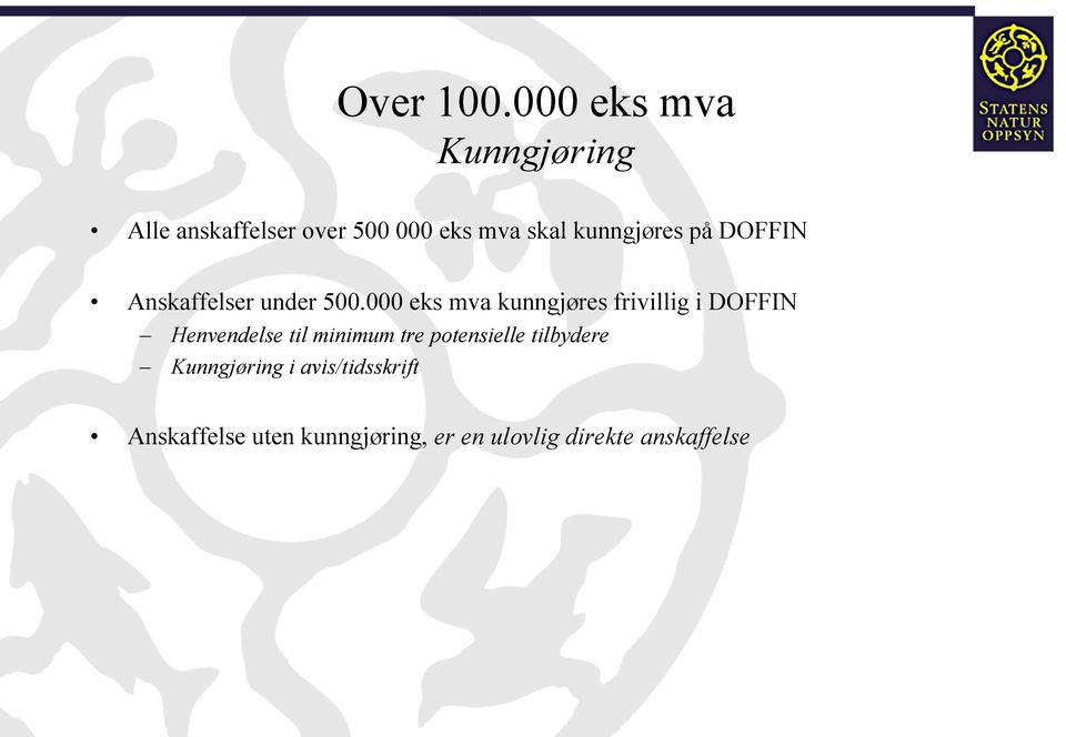 kunngjøres på DOFFIN Anskaffelser under 500.