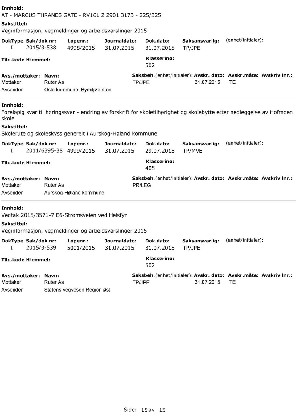 2015 Avs./mottaker: Navn: Saksbeh. Avskr. dato: Avskr.måte: Avskriv lnr.: 31.07.