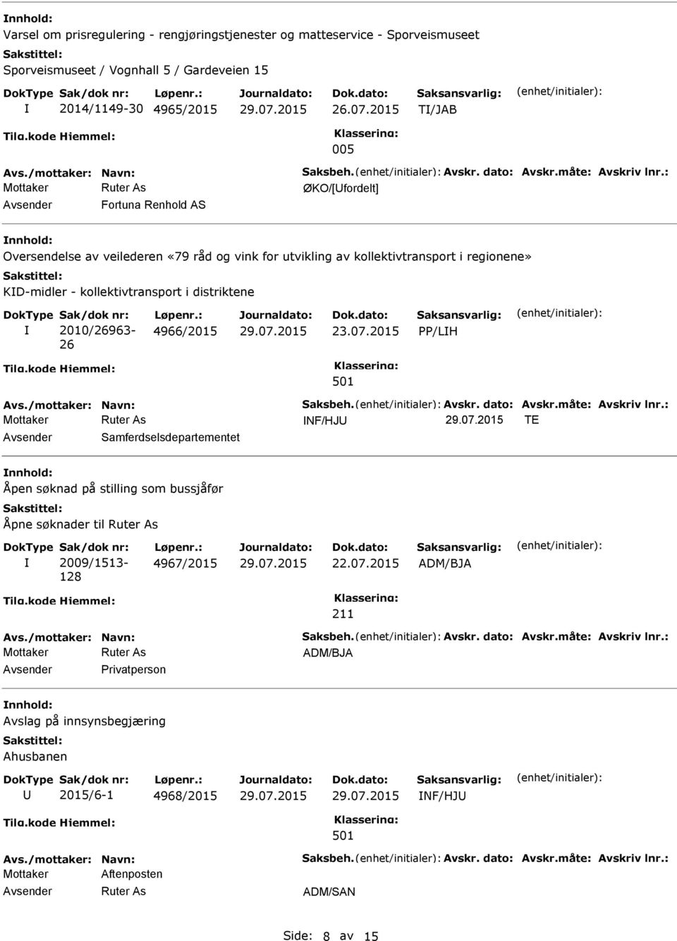 : ØKO/[fordelt] Fortuna Renhold AS nnhold: Oversendelse av veilederen «79 råd og vink for utvikling av kollektivtransport i regionene» KD-midler - kollektivtransport i distriktene 2010/26963-26