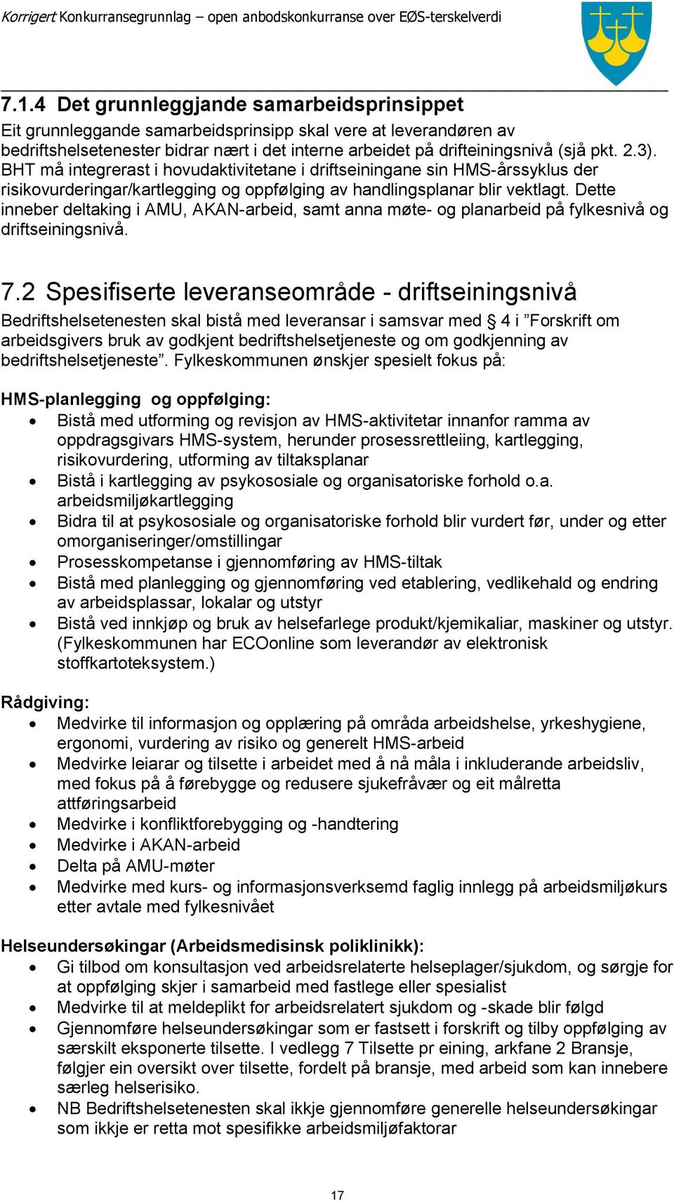 Dette inneber deltaking i AMU, AKAN-arbeid, samt anna møte- og planarbeid på fylkesnivå og driftseiningsnivå. 7.