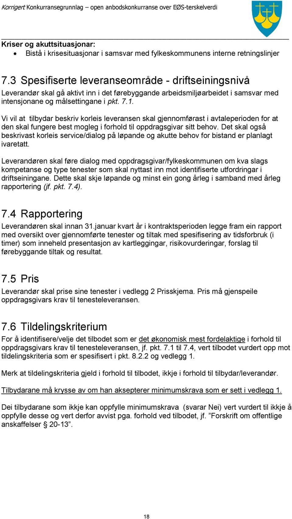 Vi vil at tilbydar beskriv korleis leveransen skal gjennomførast i avtaleperioden for at den skal fungere best mogleg i forhold til oppdragsgivar sitt behov.