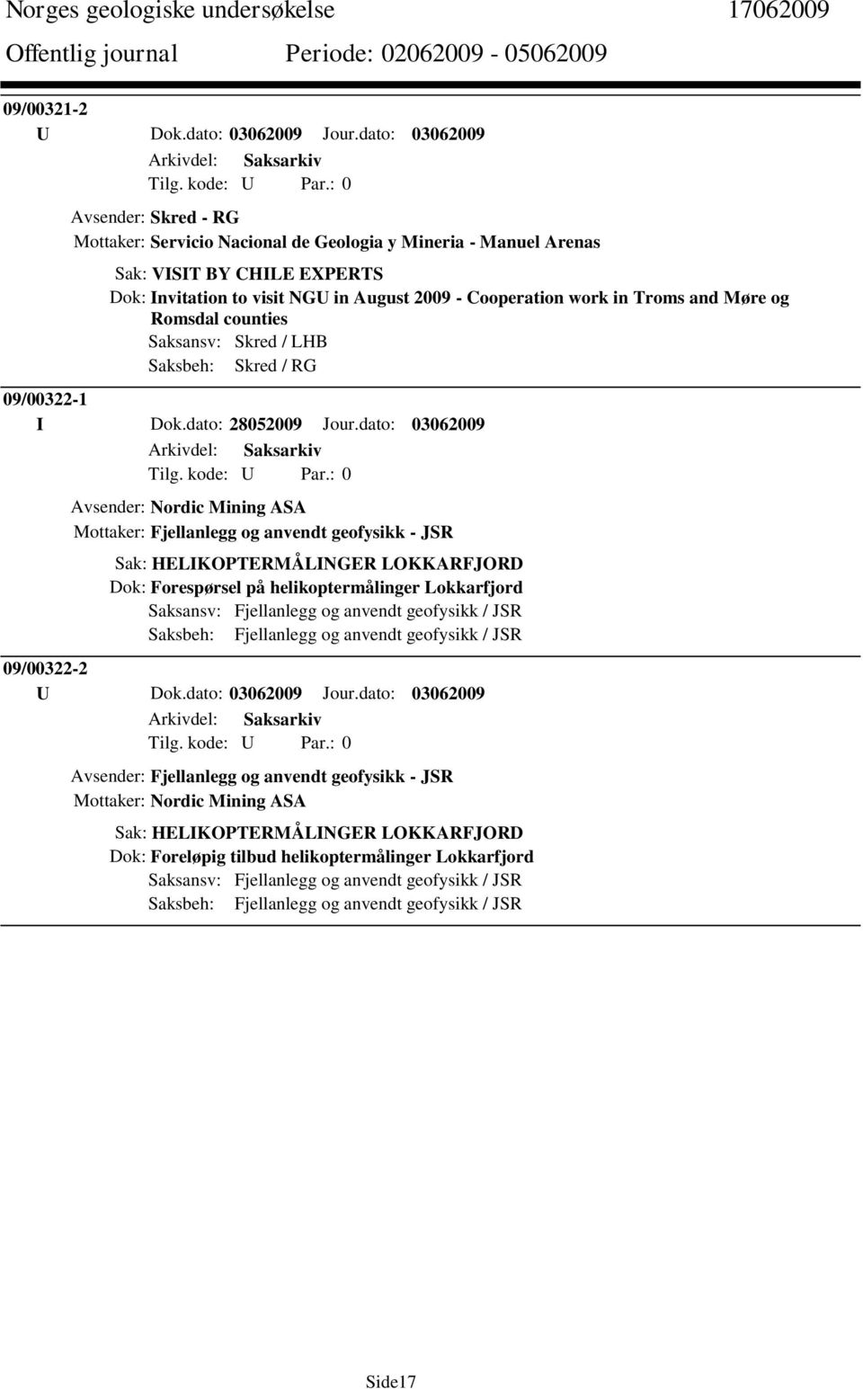 Troms and Møre og Romsdal counties Saksansv: Skred / LHB Saksbeh: Skred / RG 09/00322-1 I Dok.dato: 28052009 Jour.