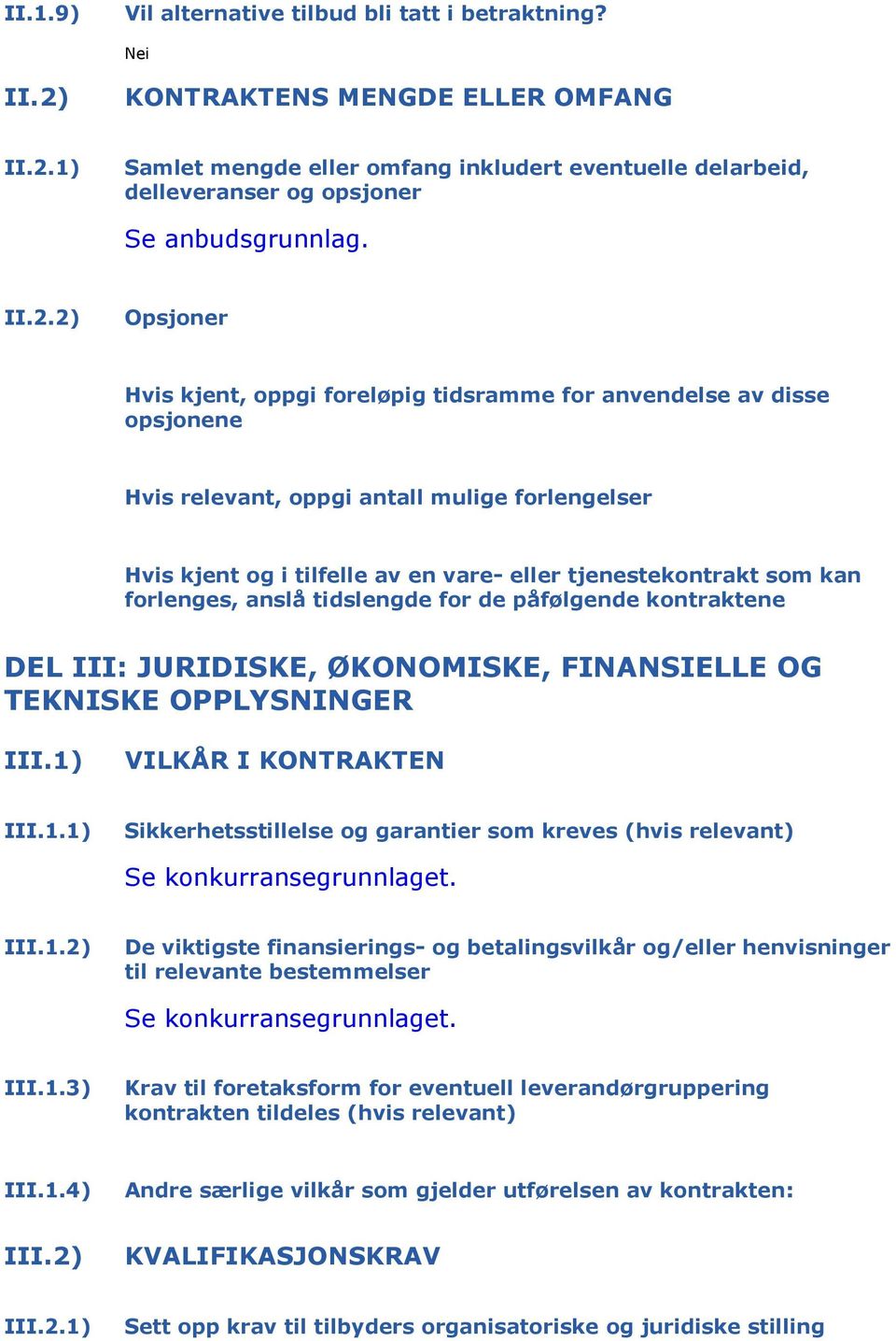 som kan forlenges, anslå tidslengde for de påfølgende kontraktene DEL III: JURIDISKE, ØKONOMISKE, FINANSIELLE OG TEKNISKE OPPLYSNINGER III.1)